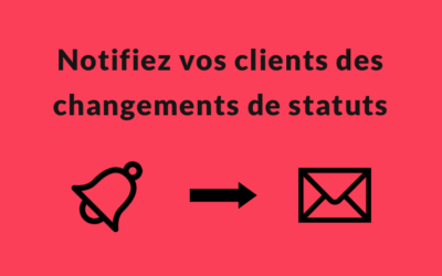 Notifiez vos clients par e-mail lors d’un changement de statut.